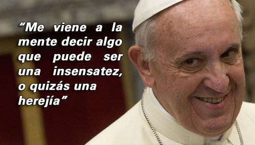Anti-Papa Francisco: “Me viene a la mente decir algo que puede ser una insensatez, o quizás una herejía”